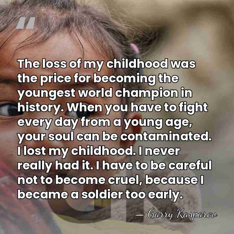The loss of my childhood was the price for becoming the youngest&hellip; - Garry Kasparov