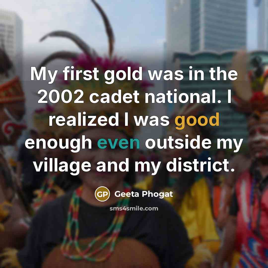 “My first gold was in the 2002 cadet national. I…” quote by Geeta Phogat