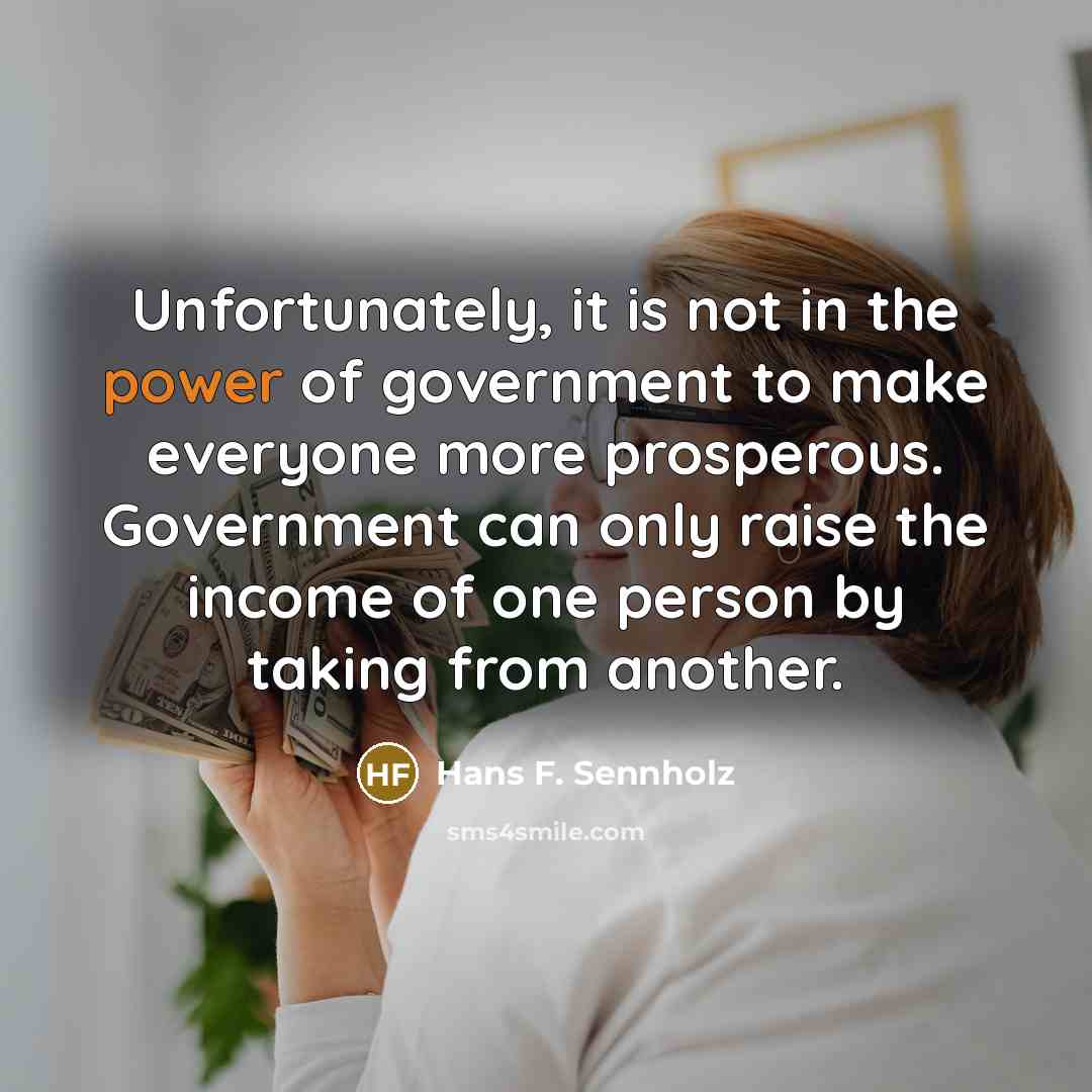 “Unfortunately, it is not in the power of government to…” quote by Hans F. Sennholz