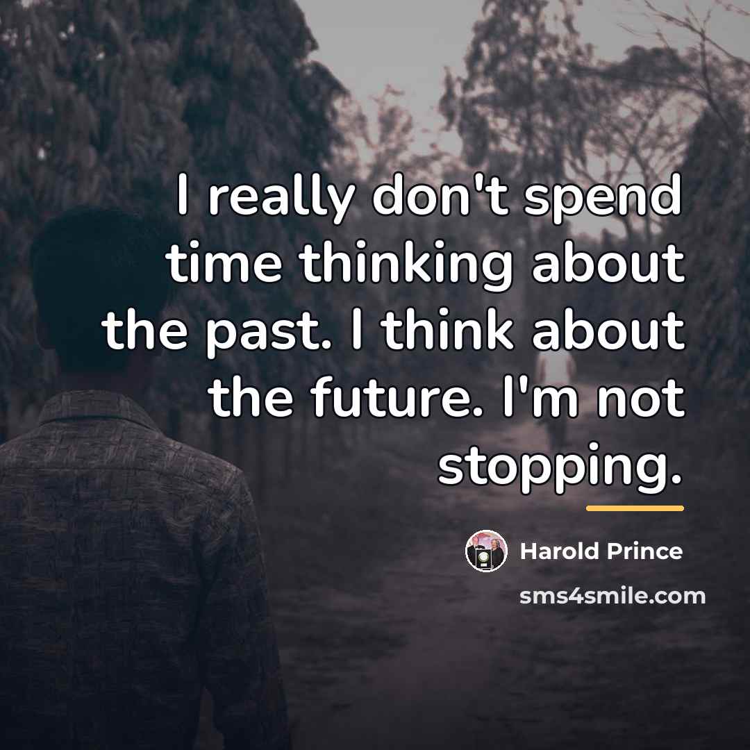 “I really don't spend time thinking about the past. I…” quote by Harold Prince