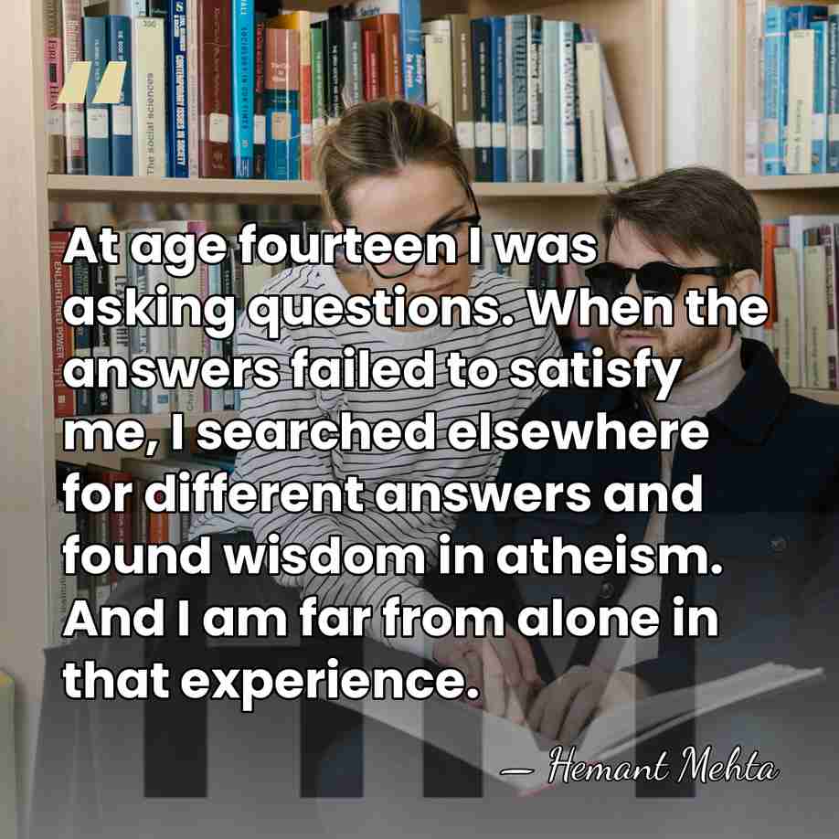 At age fourteen I was asking questions. When the answers failed to&hellip; - Hemant Mehta