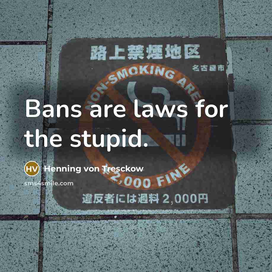 “Bans are laws for the stupid.…” quote by Henning von Tresckow