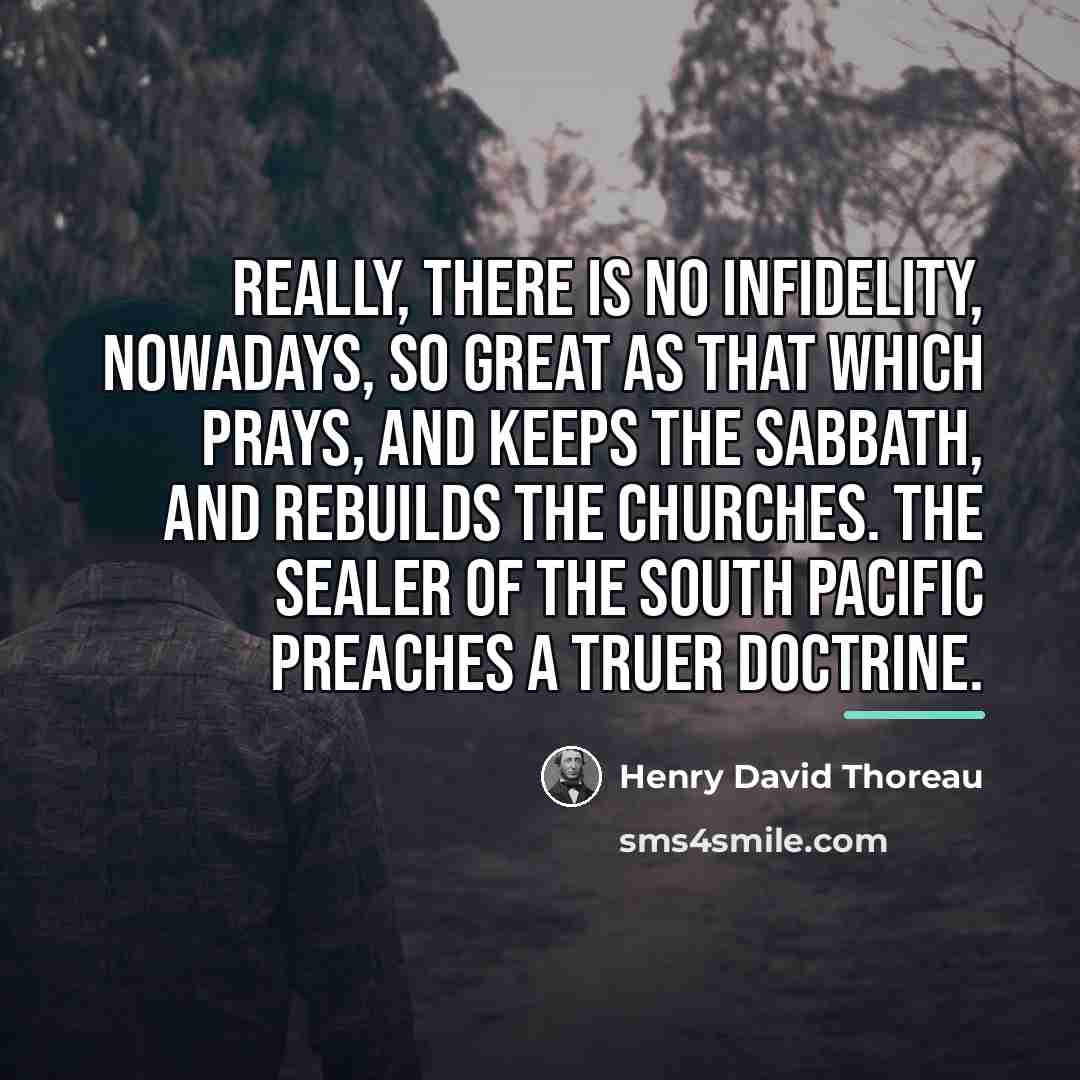 “Really, there is no infidelity, nowadays, so great as that…” quote by Henry David Thoreau