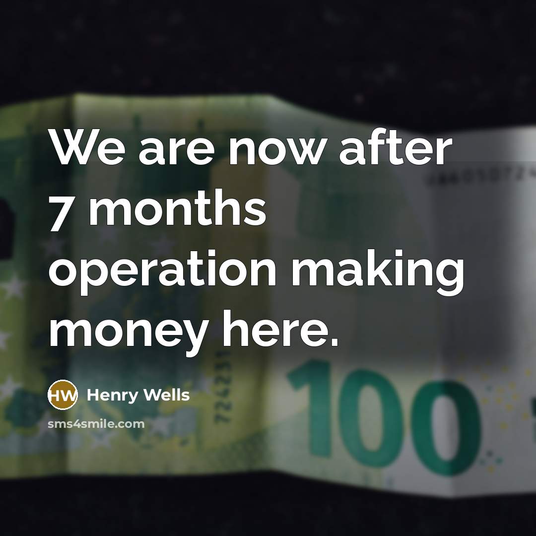 “We are now after 7 months operation making money here.…” quote by Henry Wells