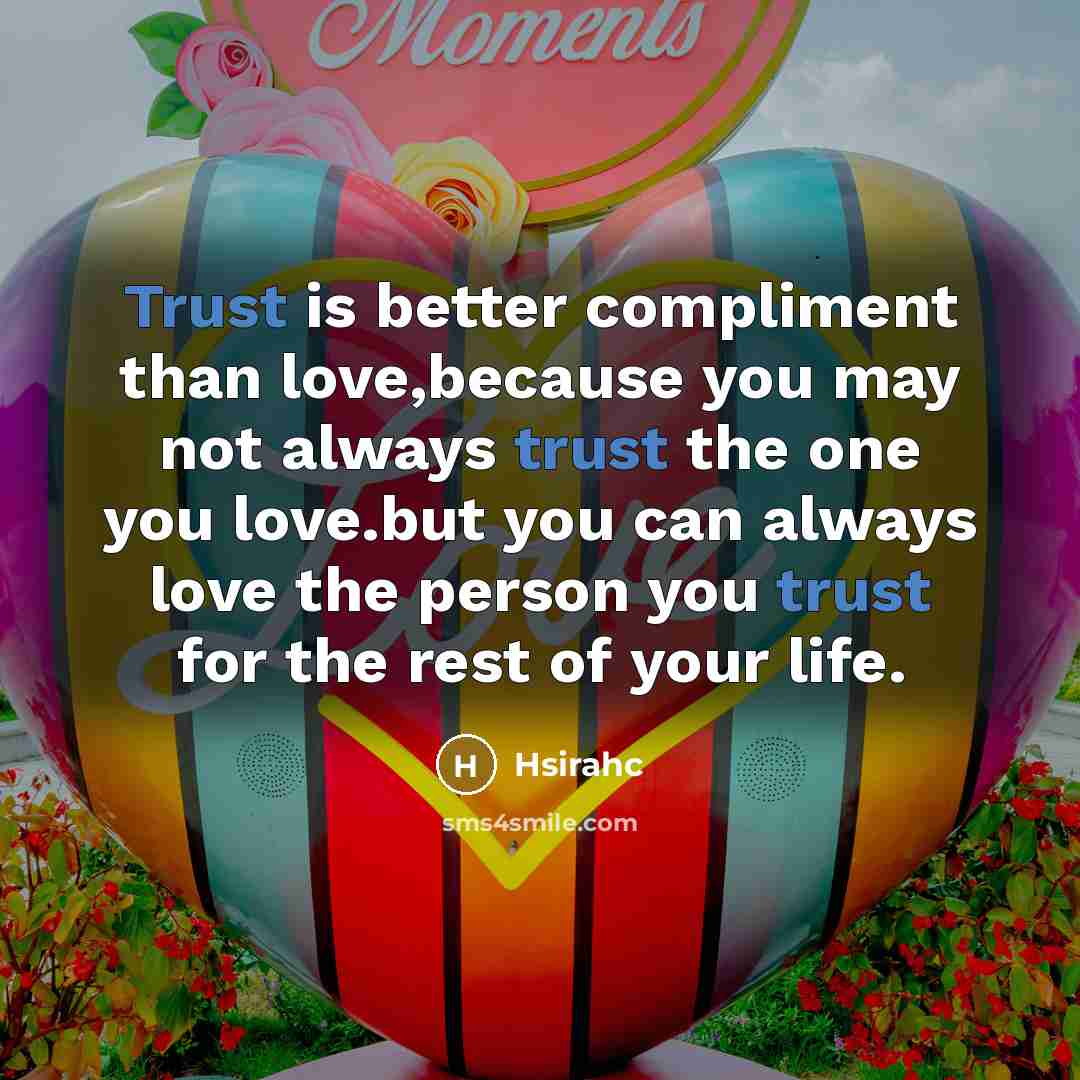 “Trust is better compliment than love,because you may not always…” quote by Hsirahc