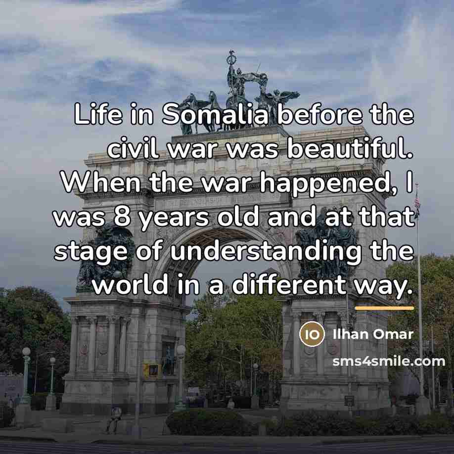 “Life in Somalia before the civil war was beautiful. When…” quote by Ilhan Omar