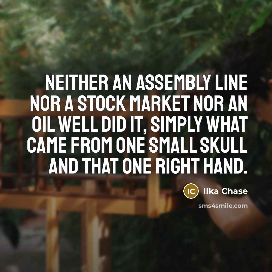 “Neither an assembly line nor a stock market nor an…” quote by Ilka Chase