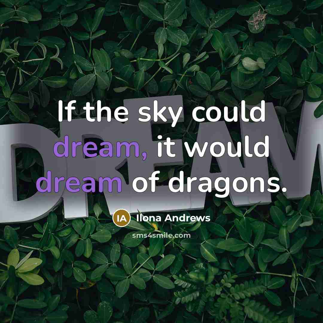 “If the sky could dream, it would dream of dragons.…” quote by Ilona Andrews