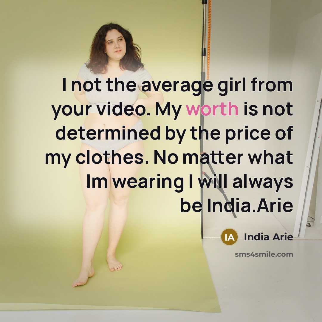 “I not the average girl from your video. My worth…” quote by India Arie