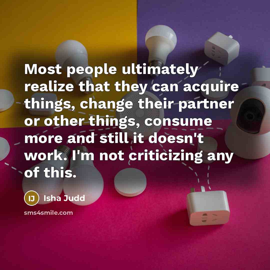 “Most people ultimately realize that they can acquire things, change…” quote by Isha Judd