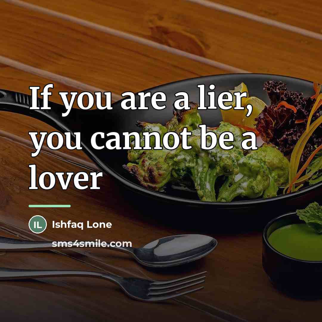 “If you are a lier, you cannot be a lover…” quote by Ishfaq Lone