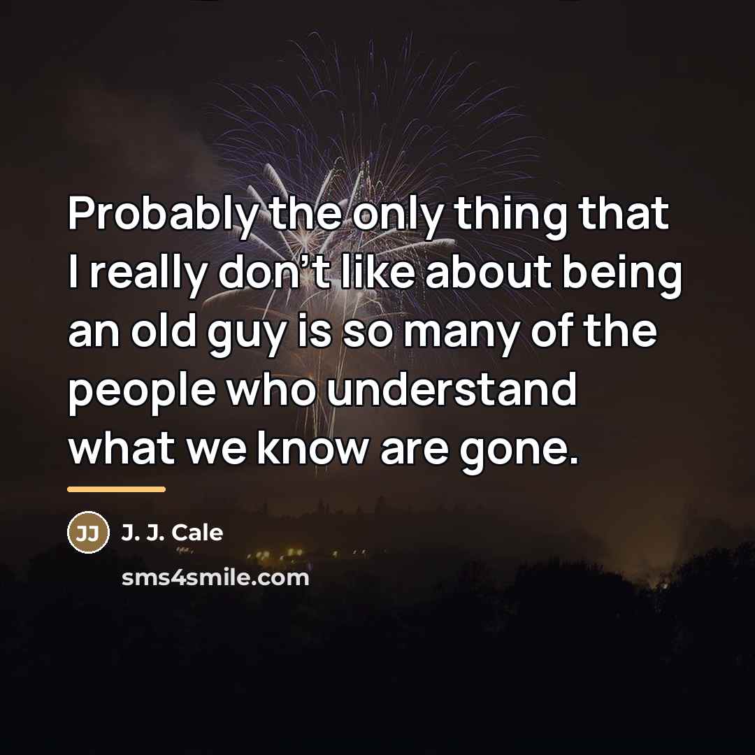“Probably the only thing that I really don't like about…” quote by J. J. Cale