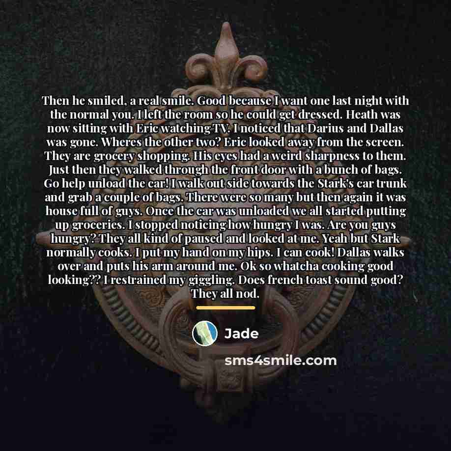 “Then he smiled, a real smile. Good because I want…” quote by Jade