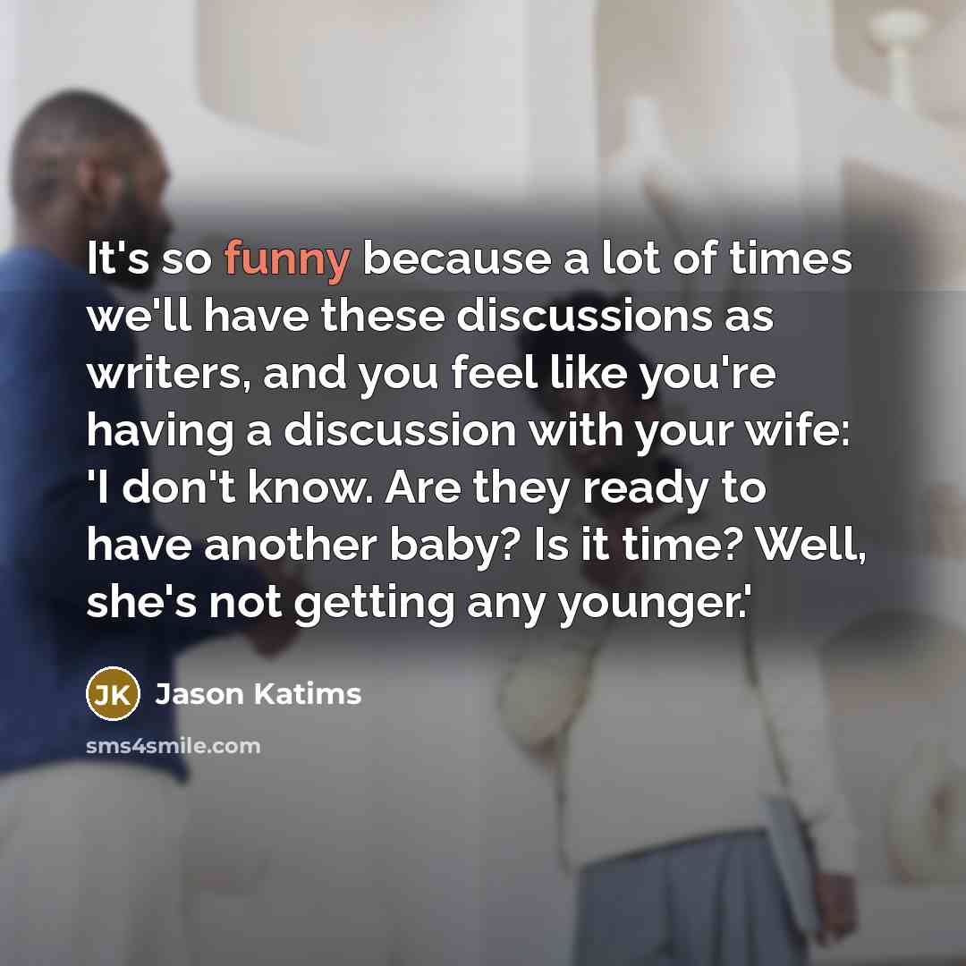 “It's so funny because a lot of times we'll have…” quote by Jason Katims