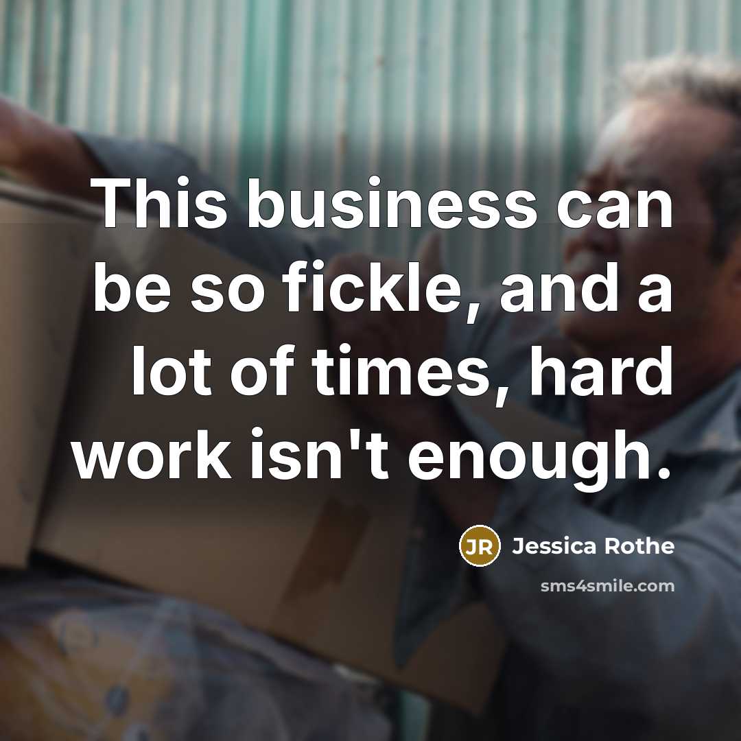“This business can be so fickle, and a lot of…” quote by Jessica Rothe