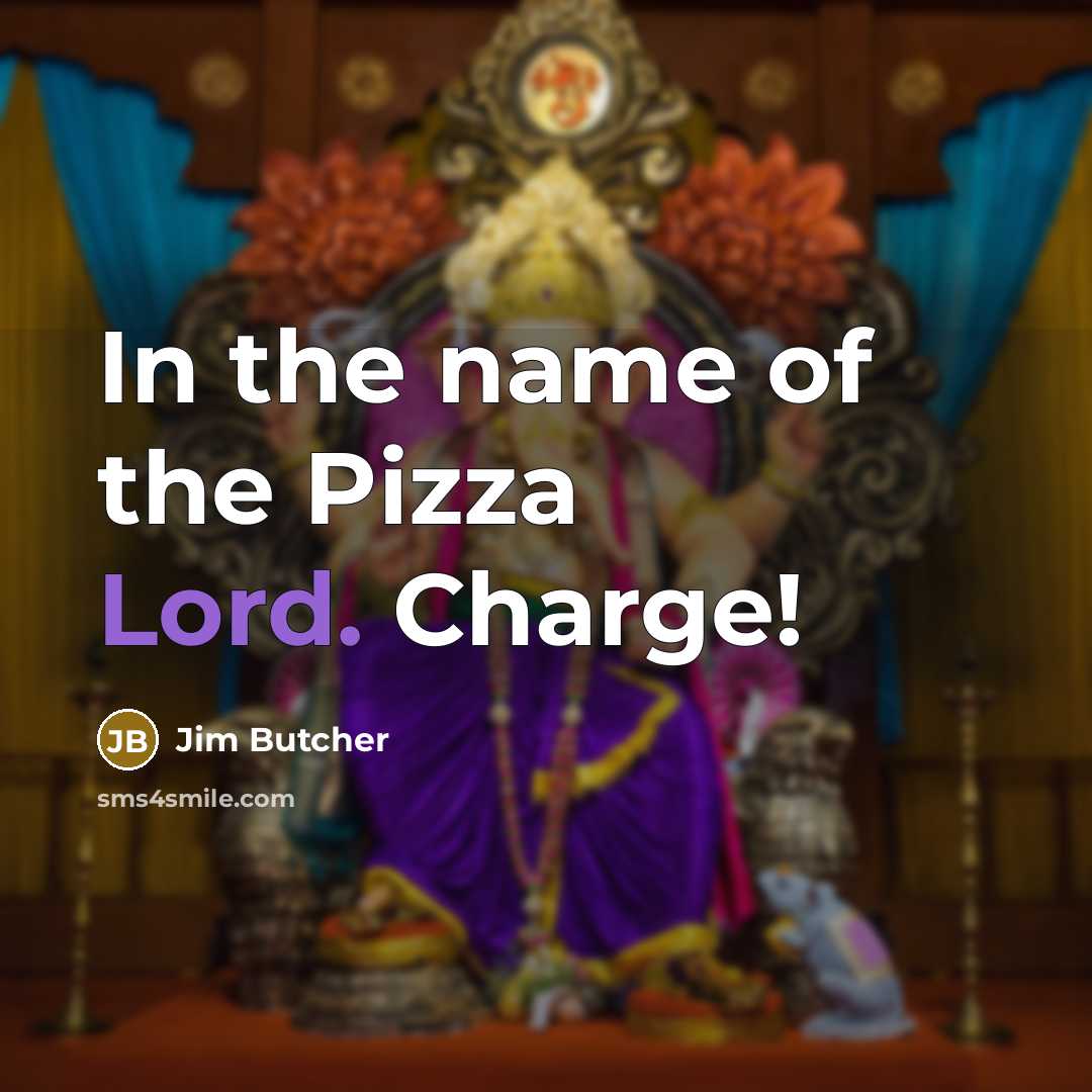 “In the name of the Pizza Lord. Charge!…” quote by Jim Butcher