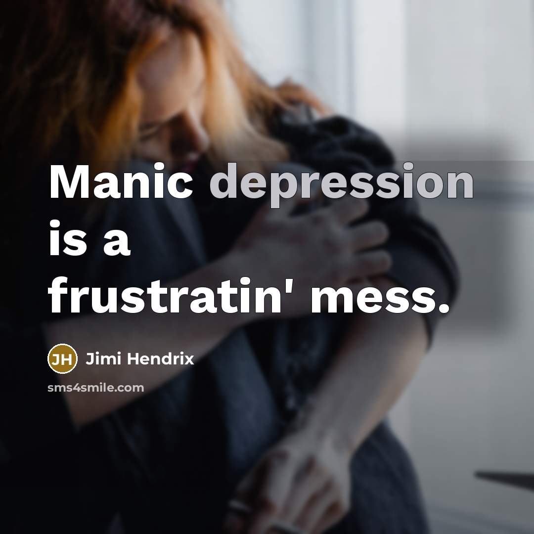 “Manic depression is a frustratin' mess.” quote by Jimi Hendrix