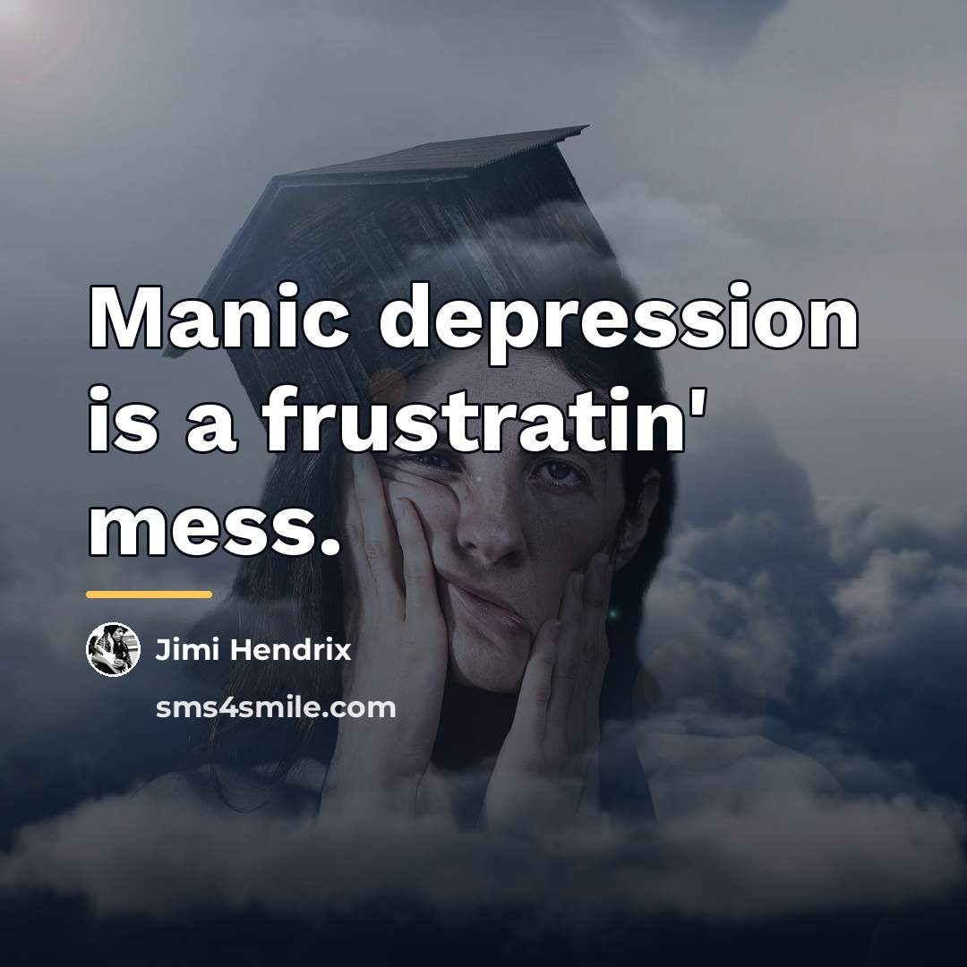 “Manic depression is a frustratin' mess.…” quote by Jimi Hendrix