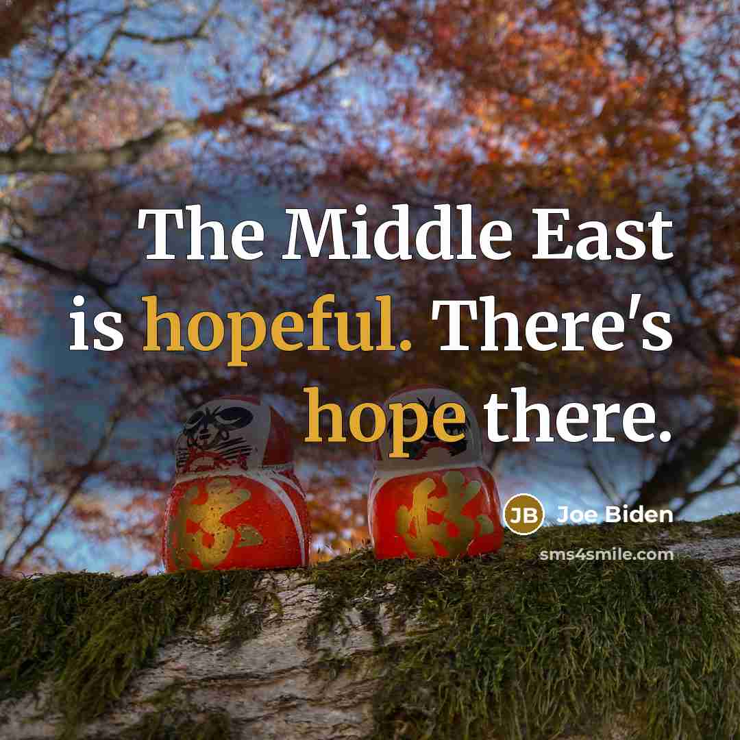 “The Middle East is hopeful. There's hope there.…” quote by Joe Biden