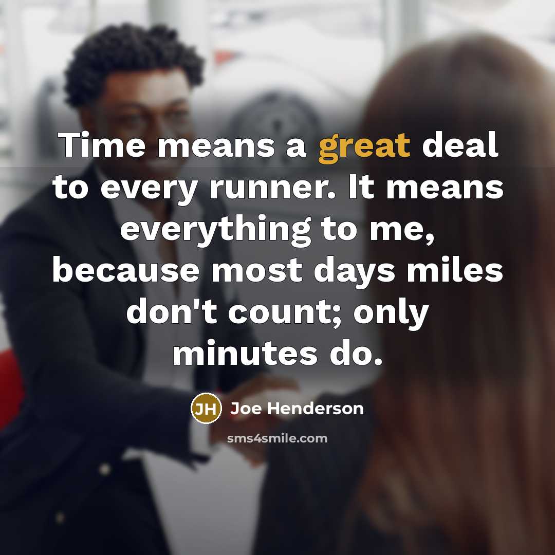 “Time means a great deal to every runner. It means…” quote by Joe Henderson