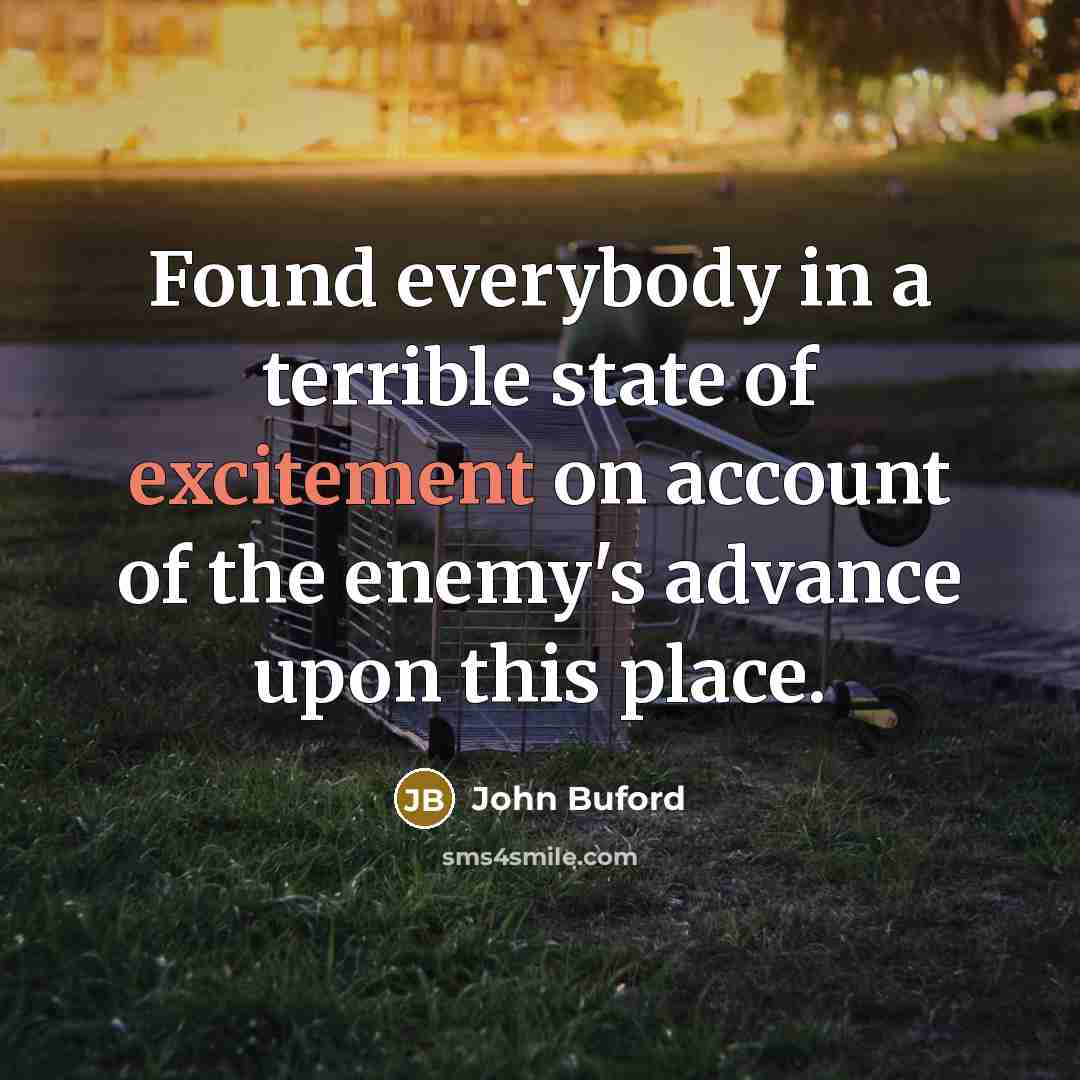 “Found everybody in a terrible state of excitement on account…” quote by John Buford