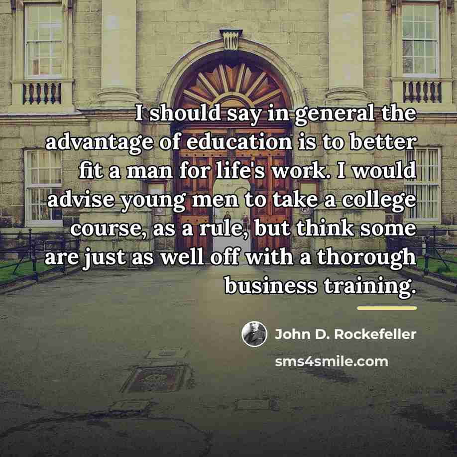 “I should say in general the advantage of education is…” quote by John D. Rockefeller