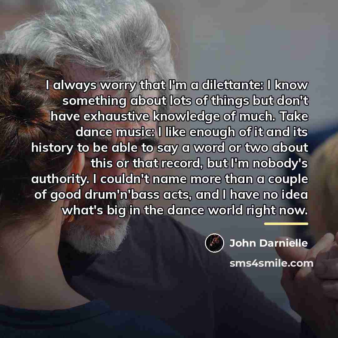 “I always worry that I'm a dilettante: I know something…” quote by John Darnielle