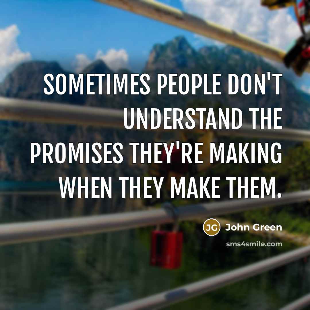 “Sometimes people don't understand the promises they're making when they…” quote by John Green
