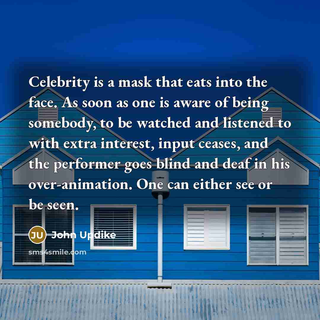 “Celebrity is a mask that eats into the face. As…” quote by John Updike
