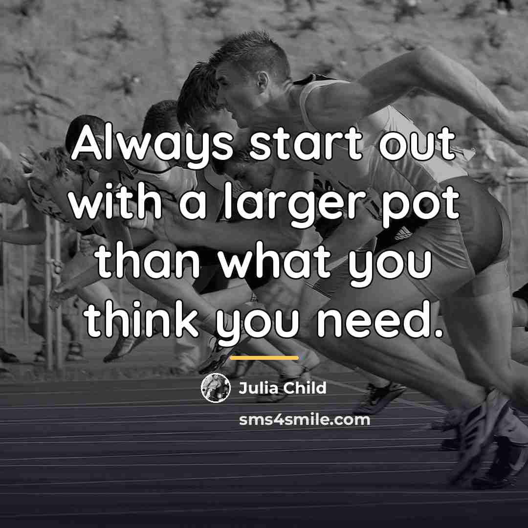 “Always start out with a larger pot than what you…” quote by Julia Child