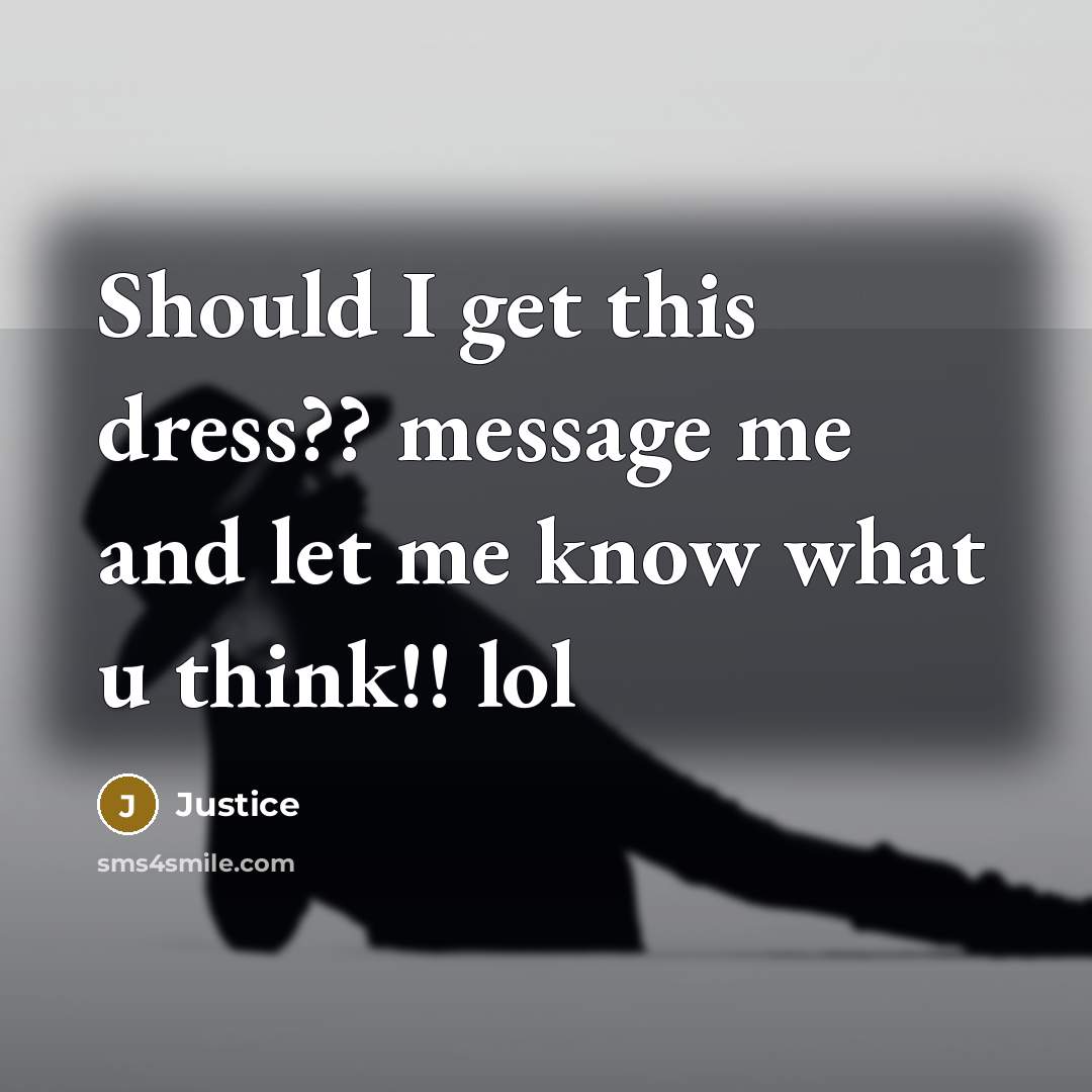 “Should I get this dress?? message me and let me…” quote by Justice