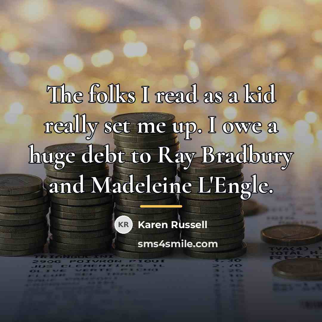 “The folks I read as a kid really set me…” quote by Karen Russell