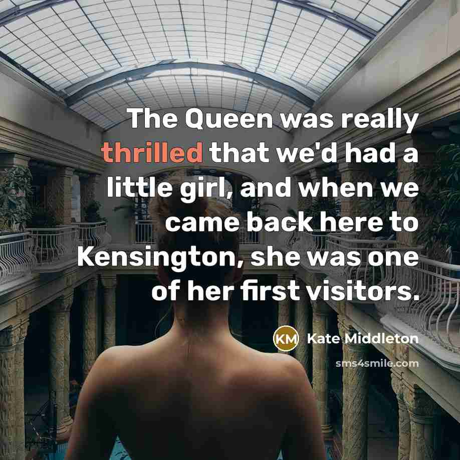 “The Queen was really thrilled that we'd had a little…” quote by Kate Middleton