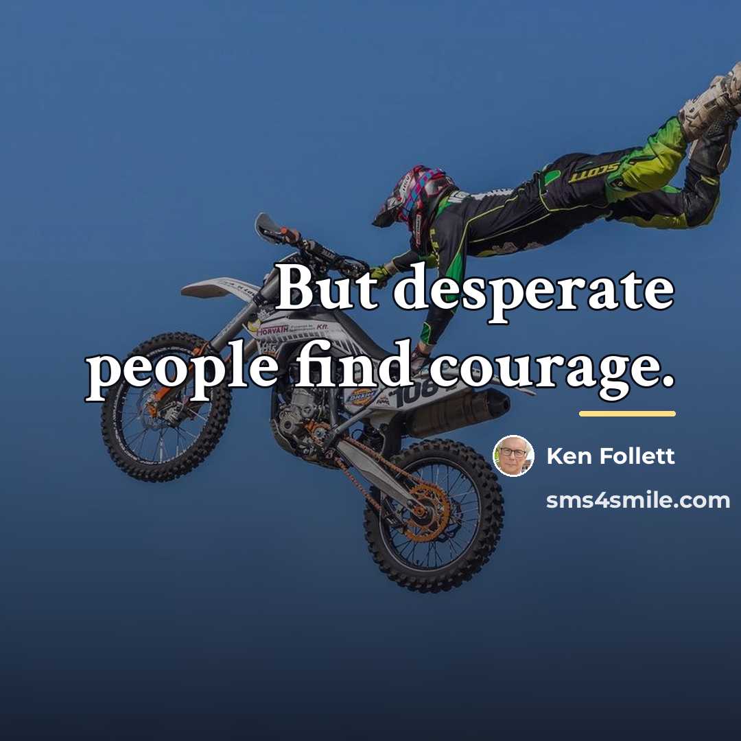 “But desperate people find courage.…” quote by Ken Follett