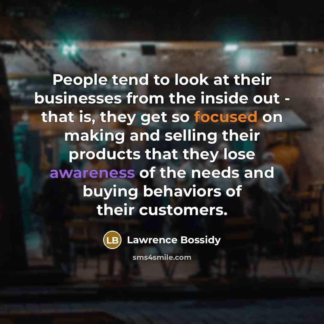 “People tend to look at their businesses from the inside…” quote by Lawrence Bossidy
