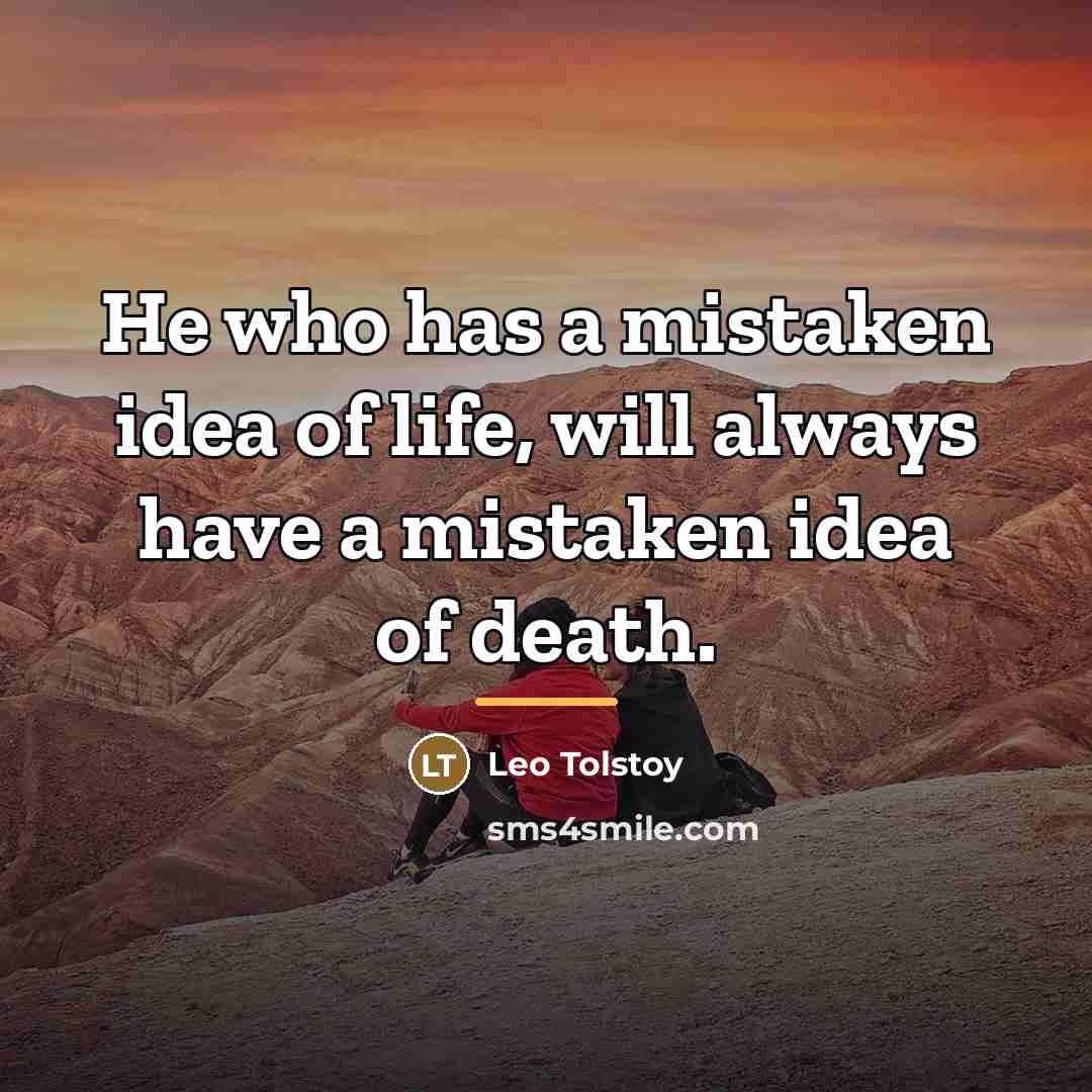 “He who has a mistaken idea of life, will always…” quote by Leo Tolstoy