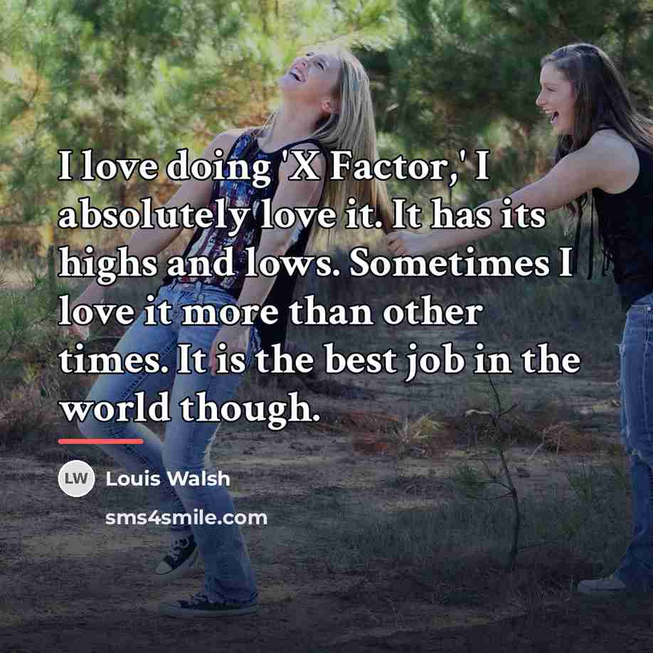 “I love doing 'X Factor,' I absolutely love it. It…” quote by Louis Walsh