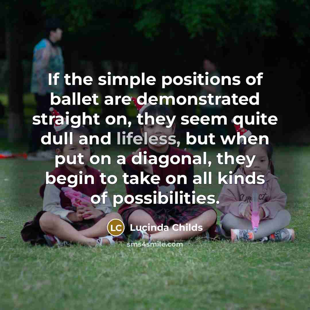 “If the simple positions of ballet are demonstrated straight on,…” quote by Lucinda Childs
