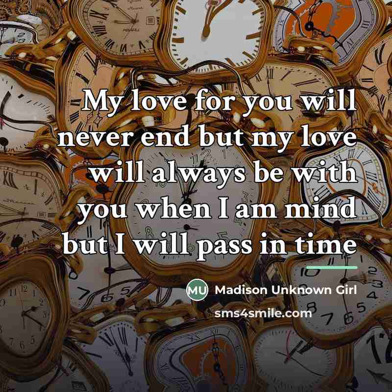 “My love for you will never end but my love…” quote by Madison Girl