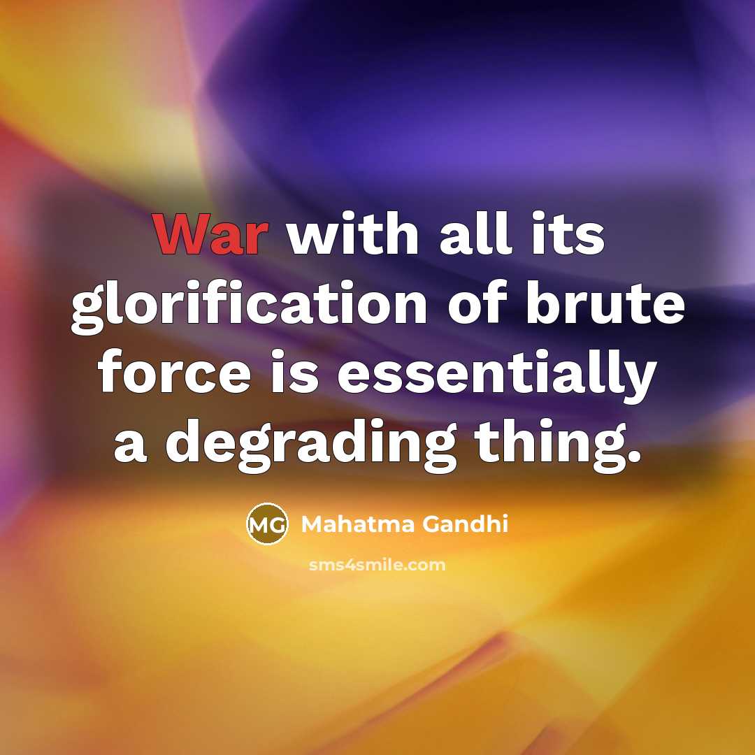 “War with all its glorification of brute force is essentially…” quote by Mahatma Gandhi