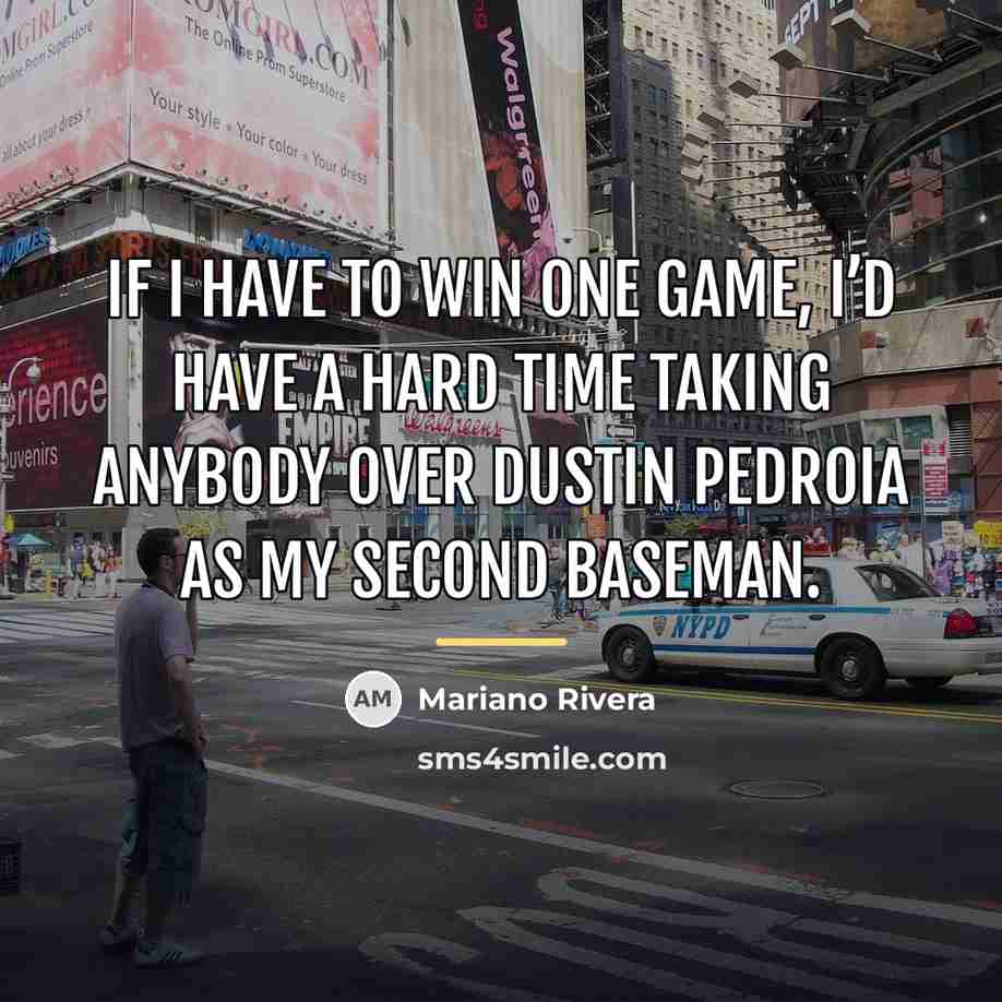 “If I have to win one game, I’d have a…” quote by Mariano Rivera