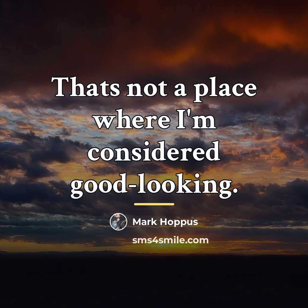 “Thats not a place where I'm considered good-looking.…” quote by Mark Hoppus