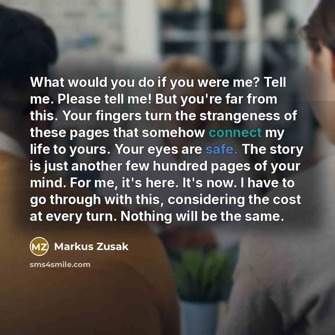 “What would you do if you were me? Tell me.…” quote by Markus Zusak