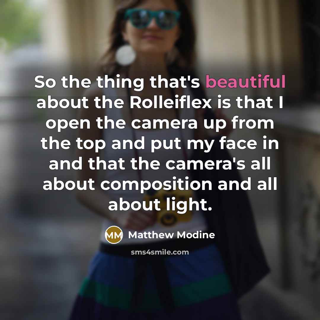“So the thing that's beautiful about the Rolleiflex is that…” quote by Matthew Modine
