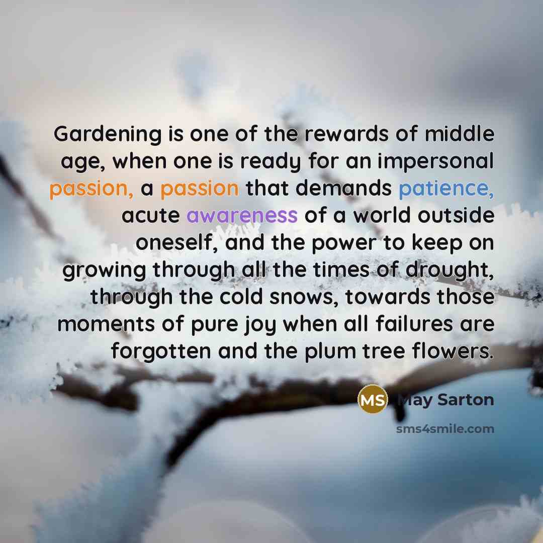 “Gardening is one of the rewards of middle age, when…” quote by May Sarton