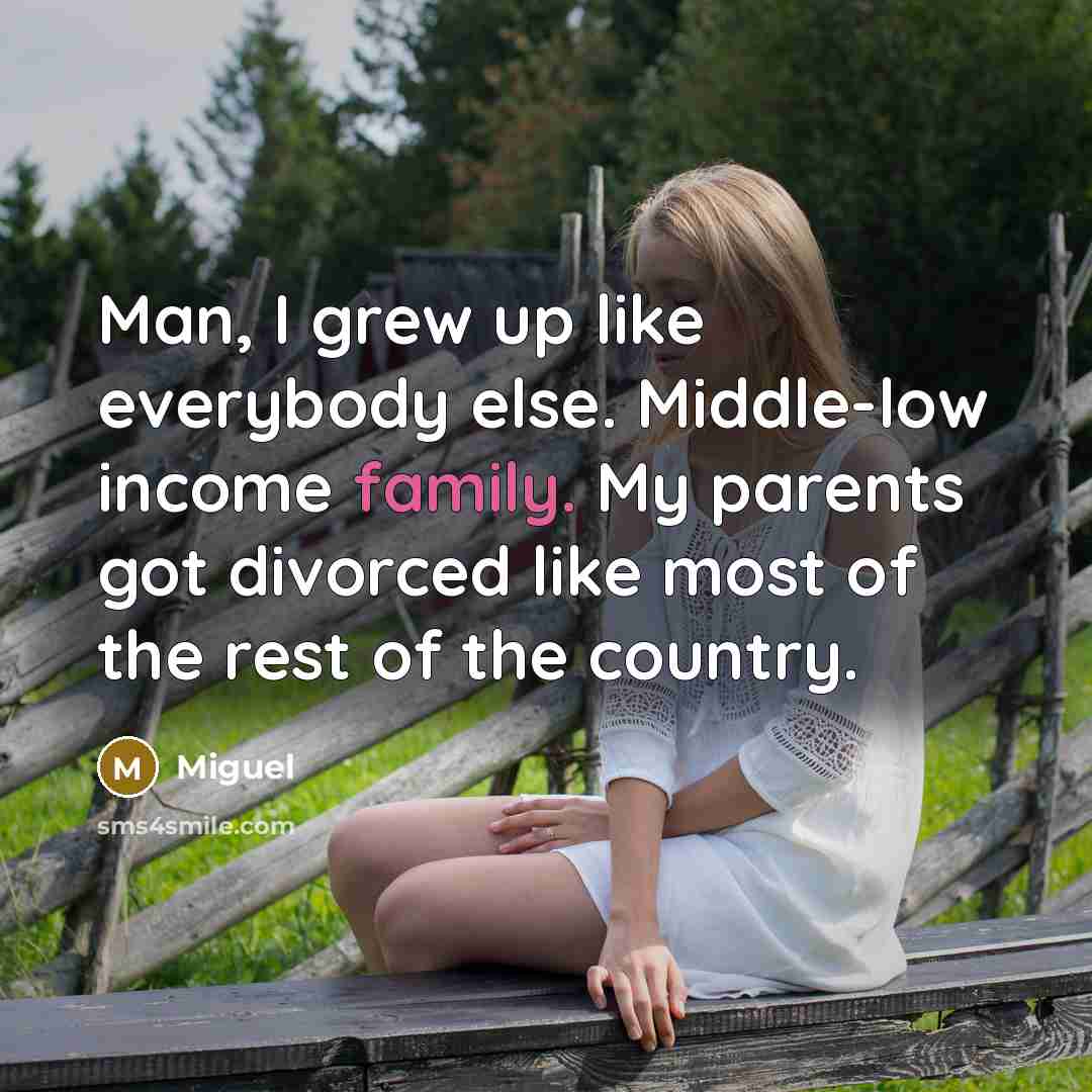 “Man, I grew up like everybody else. Middle-low income family.…” quote by Miguel