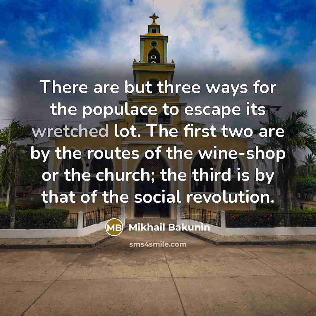“There are but three ways for the populace to escape…” quote by Mikhail Bakunin