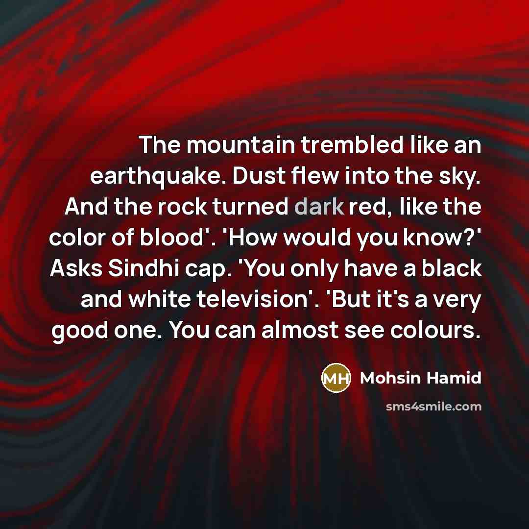“The mountain trembled like an earthquake. Dust flew into the…” quote by Mohsin Hamid