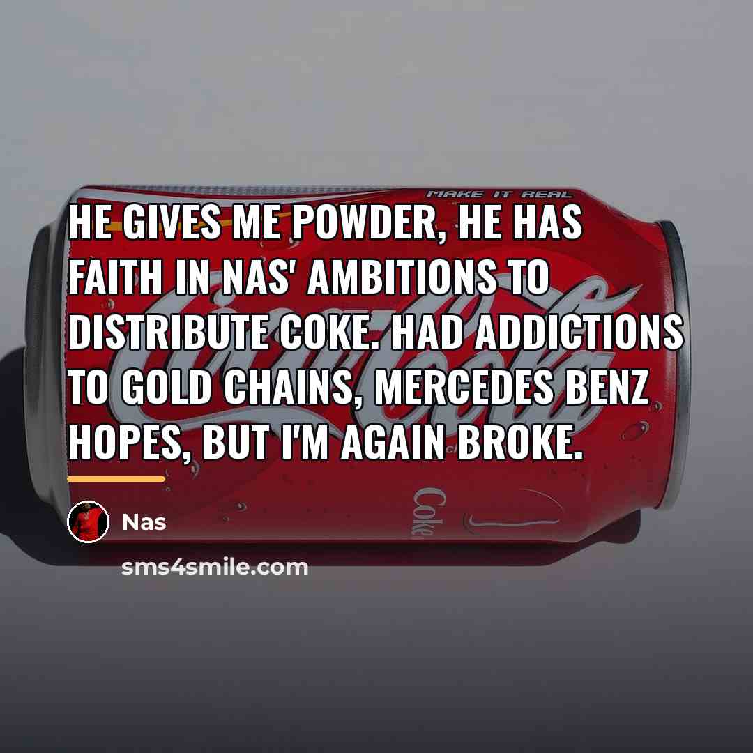 “He gives me powder, he has faith in Nas' ambitions…” quote by Nas
