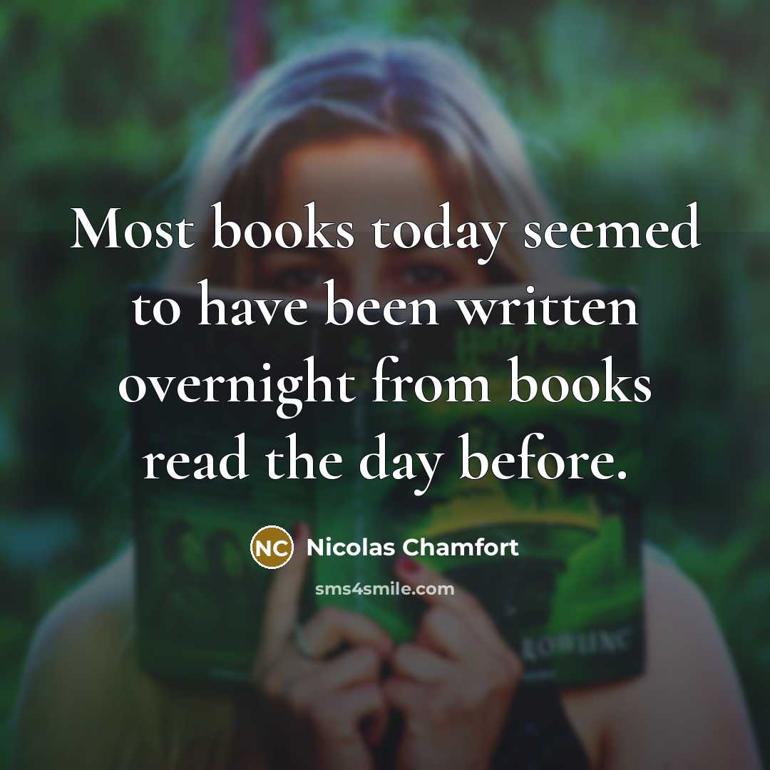 “Most books today seemed to have been written overnight from…” quote by Nicolas Chamfort